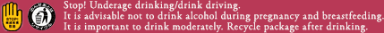 Stop! Underage drinking/drink driving. It is advisable not to drink alcohol during pregnancy and breastfeeding. It is important to drink moderately. Recycle package after drinking.